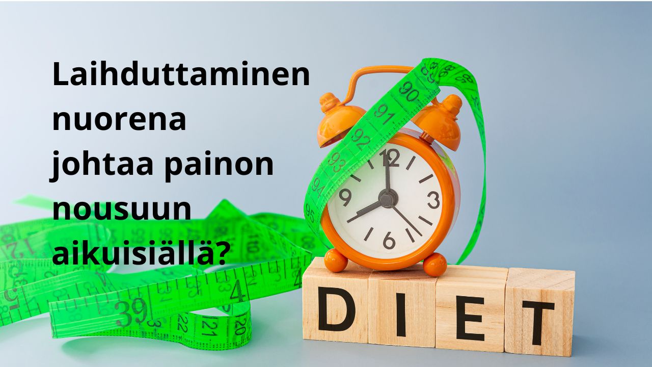 miksi nuoruuden laihduttaminen johtaa painon nousuun aikuisiällä